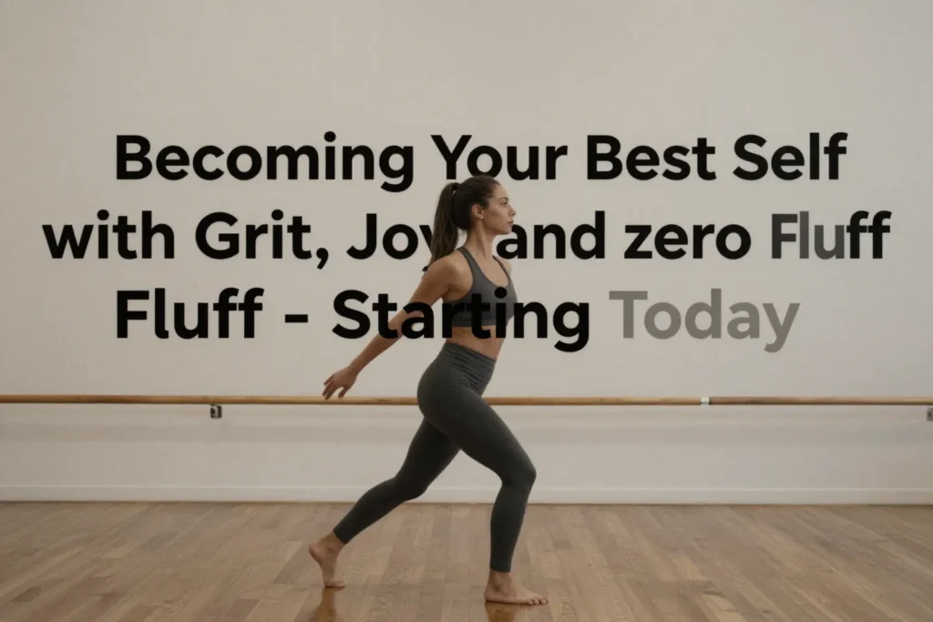 Becoming Your Best Self With Grit, Joy, And Zero Fluff—Starting Today